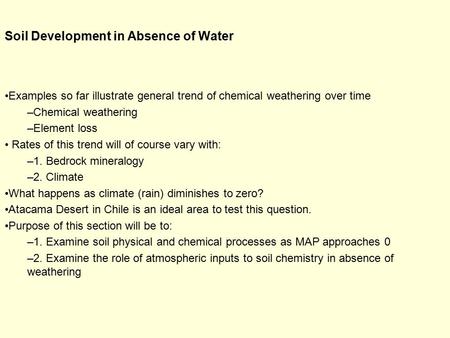 Soil Development in Absence of Water Examples so far illustrate general trend of chemical weathering over time –Chemical weathering –Element loss Rates.