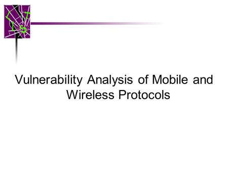 Vulnerability Analysis of Mobile and Wireless Protocols.