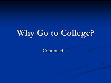 Why Go to College? Continued…. What social processes produce these distributions? 0 5 10 15 20 25 Grades 0 5 10 15 20 25 30 1009080706050 Grades 1009080706050.