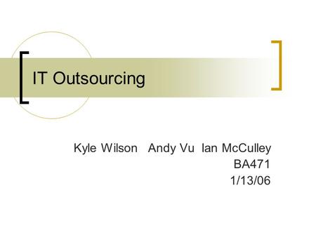 Kyle Wilson Andy Vu Ian McCulley BA471 1/13/06