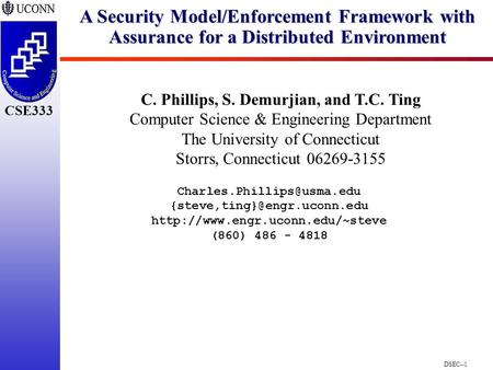 DSEC--1 CSE333 A Security Model/Enforcement Framework with Assurance for a Distributed Environment C. Phillips, S. Demurjian, and T.C. Ting Computer Science.