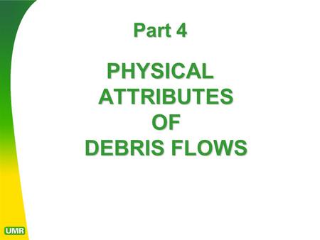 PHYSICAL ATTRIBUTES OF DEBRIS FLOWS