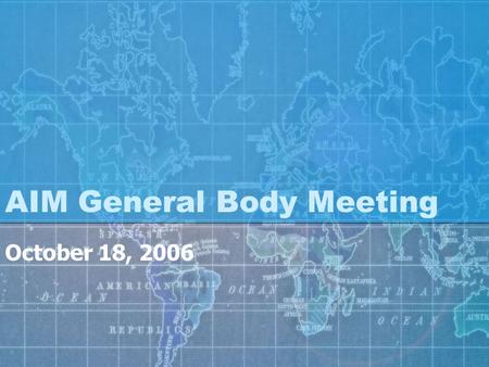 AIM General Body Meeting October 18, 2006. Our Mission AIM strives to educate students on campus about foreign markets. By selecting a specific country.