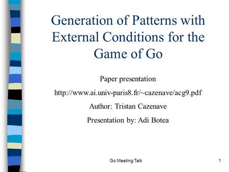 Go Meeting Talk1 Generation of Patterns with External Conditions for the Game of Go Paper presentation