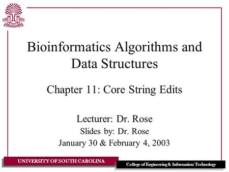 UNIVERSITY OF SOUTH CAROLINA College of Engineering & Information Technology Bioinformatics Algorithms and Data Structures Chapter 11: Core String Edits.