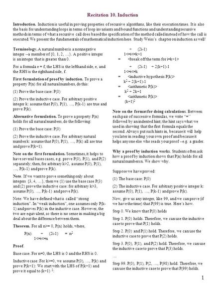 1 Recitation 10. Induction Introduction. Induction is useful in proving properties of recursive algorithms, like their execution times. It is also the.