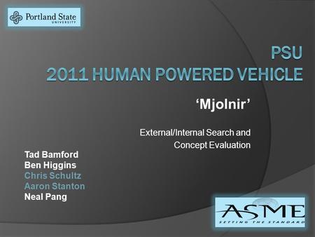 ‘Mjolnir’ External/Internal Search and Concept Evaluation Tad Bamford Ben Higgins Chris Schultz Aaron Stanton Neal Pang.