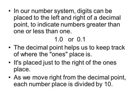 The decimal point helps us to keep track of where the ones place is.