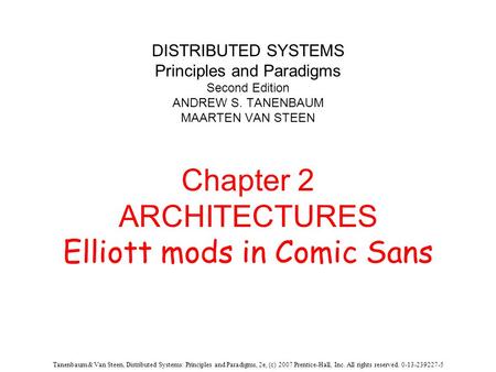 Tanenbaum & Van Steen, Distributed Systems: Principles and Paradigms, 2e, (c) 2007 Prentice-Hall, Inc. All rights reserved. 0-13-239227-5 DISTRIBUTED SYSTEMS.