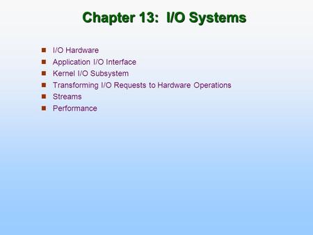 Chapter 13: I/O Systems I/O Hardware Application I/O Interface