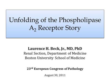 Unfolding of the Phospholipase A 2 Receptor Story Laurence H. Beck, Jr., MD, PhD Renal Section, Department of Medicine Boston University School of Medicine.