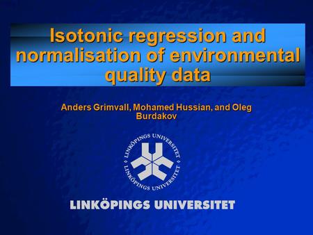 © 2003 By Default! A Free sample background from www.powerpointbackgrounds.com Slide 1 Isotonic regression and normalisation of environmental quality data.