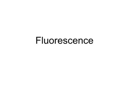 Fluorescence. Topics Definition Instrumentation Sensitivity (nM-pM) –Contrast UV-vis measurements Derivatization Laser-induced Fluorescence.