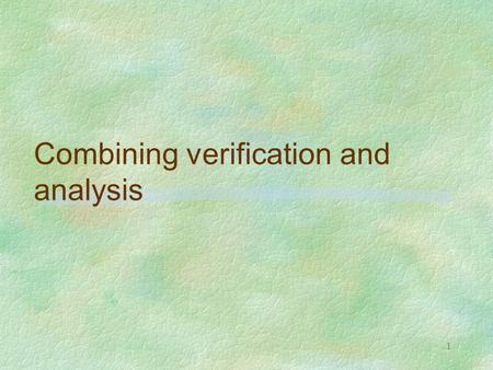 1 Combining verification and analysis. 2 CONCLUSIONS ON VERIFICATION  denotational abstract interpreters have the extra-value of being easily transformed.