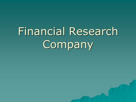 Financial Research Company.  Own model, database  Improve portfolio performance  Quantitative method.