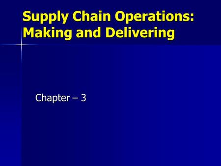 Supply Chain Operations: Making and Delivering