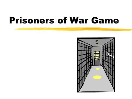 Prisoners of War Game. Game Rules  Divided into 8 equal size groups.  8 students are chosen to be the observers.  All the other students are acting.