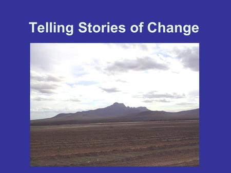 Telling Stories of Change. History is the stories of who ‘we’ are … and where we have come from.