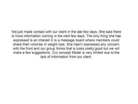 We just made contact with our client in the last few days. She said there is more information coming in the next few days. The only thing she has expressed.