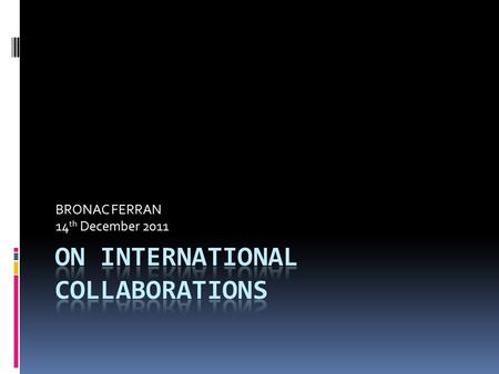 BRONAC FERRAN 14 th December 2011. Interested very much in exchange  Many years working in international contexts  Former Director of Interdisciplinary.