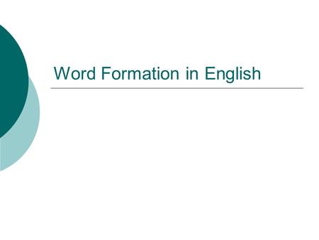 Word Formation in English. Less Common Processes  Coinage (& eponyms—word from person’s name ) kleenex, fridge, hoover  Blending brunch from breakfast.