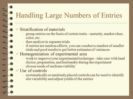 Handling Large Numbers of Entries Stratification of materials –group entries on the basis of certain traits - maturity, market class, color, etc. –then.