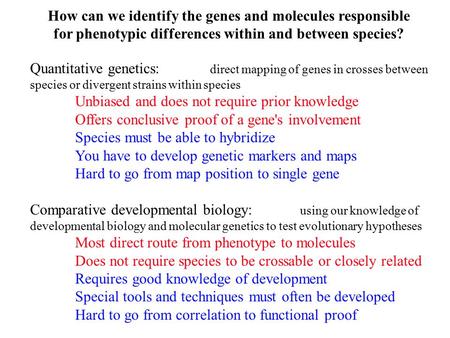 How can we identify the genes and molecules responsible for phenotypic differences within and between species? Quantitative genetics: direct mapping of.