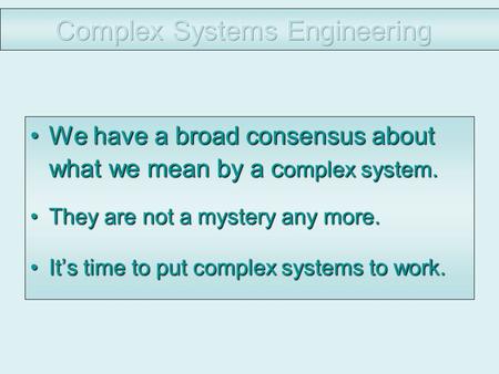 We have a broad consensus about what we mean by a c omplex system.We have a broad consensus about what we mean by a c omplex system. They are not a mystery.