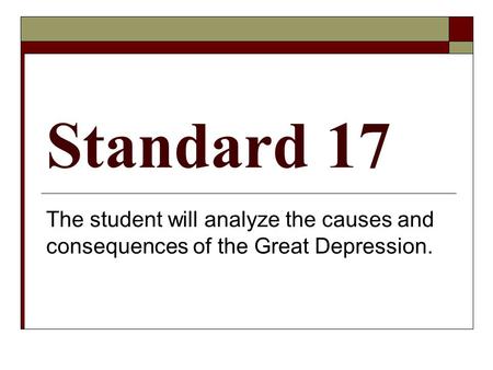 Standard 17 The student will analyze the causes and consequences of the Great Depression.