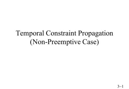  Temporal Constraint Propagation (Non-Preemptive Case)