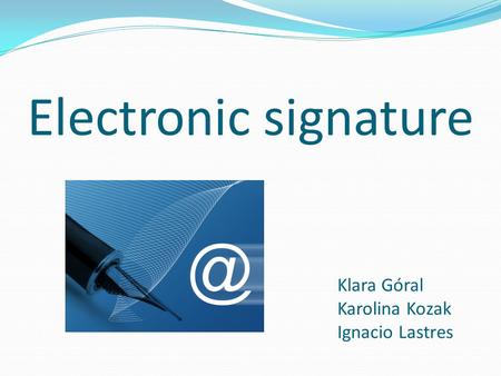 Klara Góral Karolina Kozak Ignacio Lastres Electronic signature.