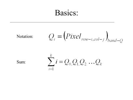 Basics: Notation: Sum:. PARAMETERS MEAN: Sample Variance: Standard Deviation: * the statistical average * the central tendency * the spread of the values.