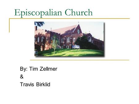 Episcopalian Church By: Tim Zellmer & Travis Birklid.