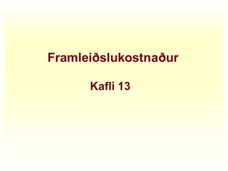 Framleiðslukostnaður Kafli 13. . Framleiðslukostnaður Lögmál framboðs: u Fyrirtækin vilja framleiða og selja meira ef verðið hækkar. u Af þeim sökum er.