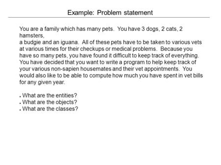 You are a family which has many pets. You have 3 dogs, 2 cats, 2 hamsters, a budgie and an iguana. All of these pets have to be taken to various vets at.