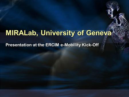 MIRALab, University of Geneva Presentation at the ERCIM e-Mobility Kick-Off.