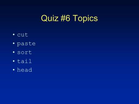 Quiz #6 Topics cut paste sort tail head. Debugging in IDL.