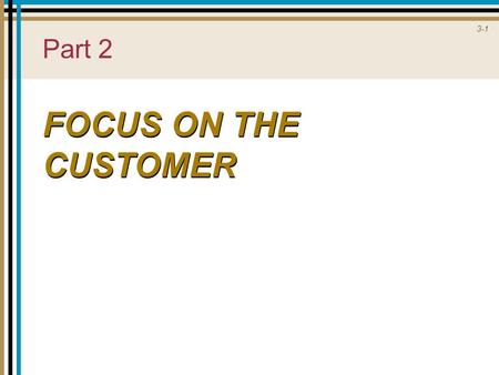 3-1 Part 2 FOCUS ON THE CUSTOMER. 3-2 The Customer Gap.