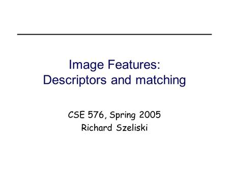 Image Features: Descriptors and matching