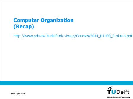 In1705/07-PDS Computer Organization (Recap)