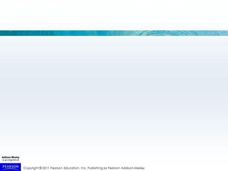 Copyright © 2011 Pearson Education, Inc. Publishing as Pearson Addison-Wesley.