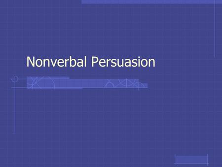 Nonverbal Persuasion. Overview of nonverbal communication Nonverbal communication is powerful –Burgoon, Buller, & Woodall (1989) 60% of the socio-emotional.