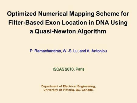 Optimized Numerical Mapping Scheme for Filter-Based Exon Location in DNA Using a Quasi-Newton Algorithm P. Ramachandran, W.-S. Lu, and A. Antoniou Department.