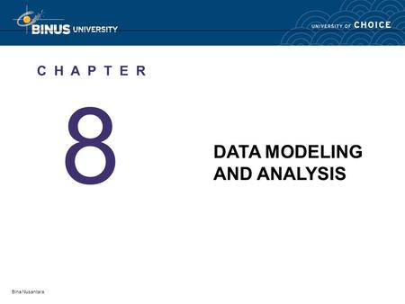 Bina Nusantara 8 C H A P T E R DATA MODELING AND ANALYSIS.