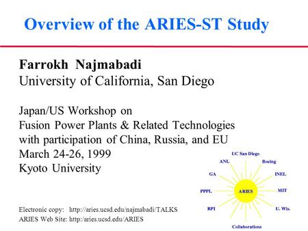 Overview of the ARIES-ST Study Farrokh Najmabadi University of California, San Diego Japan/US Workshop on Fusion Power Plants & Related Technologies with.