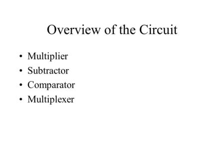 Overview of the Circuit Multiplier Subtractor Comparator Multiplexer.