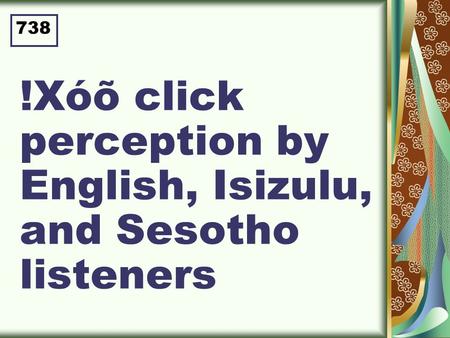 !Xóõ click perception by English, Isizulu, and Sesotho listeners 738.