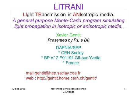 12 dec 2006fast timing Simulation workshop U.Chicago 1 LITRANI LIght TRansmission in ANIsotropic media. A general purpose Monte-Carlo program simulating.