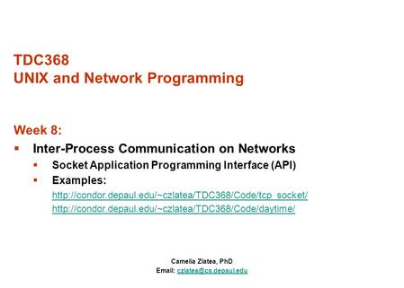 TDC368 UNIX and Network Programming Camelia Zlatea, PhD   Week 8:  Inter-Process Communication on Networks.