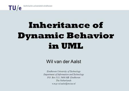 Inheritance of Dynamic Behavior in UML Wil van der Aalst Eindhoven University of Technology Department of Information and Technology P.O. Box 513, 5600.